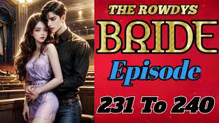 The Rowdys Bride 😘 Episode 231 To 240  Hindi Story  The Rowdys Bride  Hot amp Romantic Novelv [upl. by Zephaniah293]