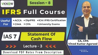 Free IFRS Full Course  IAS 7  Statement of Cashflow  CA CPA Vinod Agarwal  Lecture  3  IFRS [upl. by Ahsekahs694]