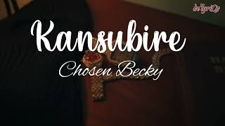 Kansubire lyrics  Chosen Becky [upl. by Ithnan64]