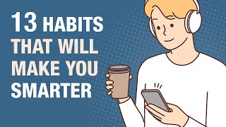 13 Everyday Habits That Make You Smarter [upl. by Budworth]