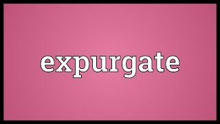 Expurgate Meaning [upl. by Neral]