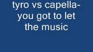 tyro vs capella  you got to let the music [upl. by Leerzej37]