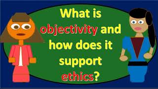 What is objectivity and how does it support ethics [upl. by Onateag]