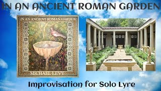 quotIn an Ancient Roman Gardenquot  Improvisation for Solo Lyre [upl. by Lilli813]