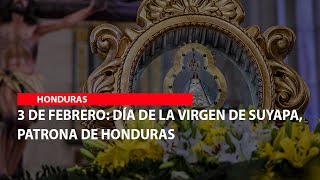 3 de febrero Día de la Virgen de Suyapa Patrona de Honduras [upl. by Hekker]