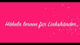 Häkeln lernen für Linkshänder Grundkurs und Basiswissen [upl. by Enautna]