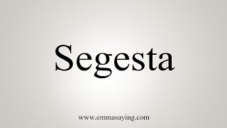 How To Say Segesta [upl. by Almallah696]