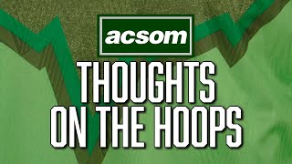 ACSOMs Charity Weekender  THOUGHTS ON THE HOOPS  A Celtic State of Mind [upl. by Iretak473]