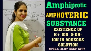 Amphiprotic and Amphoteric Substance Existence of H and OH ion in aqueous solution  NTSE XXI [upl. by Parnas]