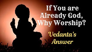 Why Worship if Youre Already God Vedantas Surprising Answer [upl. by Ruffina276]