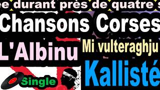 LES PLUS BELLES CHANSONS CORSES LALBINU  SINGLE MI VULTERAGHJU  KCORSU ALLISTÉ OLIVI [upl. by Smaoht]