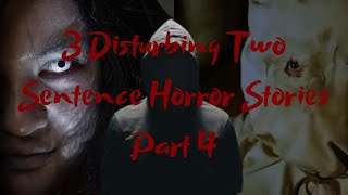 3 Disturbing Two Sentence Horror Stories Part 4 [upl. by Deane161]