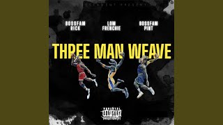 three man weave feat lom frenchie amp bossfam rick [upl. by Candace269]