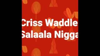 Criss Waddle – Salaala Niggas Showboy Diss Audio Slide [upl. by Eiralam]