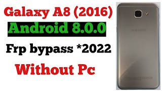 Galaxy A8 2016  SMA810s Android 800 frp bypass2022  Without Pc [upl. by Halas]