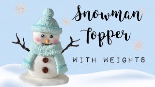 Snowman topper tutorial with weights  Cute snowman Cake Topper ☃️  Christmas Cake topper [upl. by Electra]