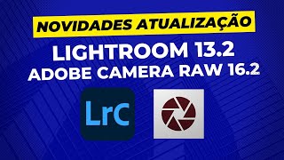 Novidades das atualizacÌ§aÌƒo do Lightroom 132 e do ACR 162  Fevereiro de 2024 [upl. by Yssirc758]