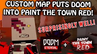 CUSTOM MAP PUTS DOOM ETERNAL INTO PAINT THE TOWN RED surprisingly well too  Lets Play PTTR [upl. by Akeit34]