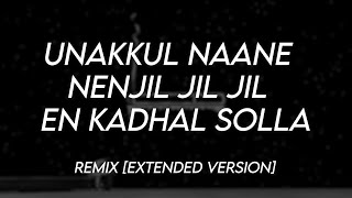 Unakkul Nanne x Nenjil Jil Jil x En Kadhal Solla  Remix Full Version [upl. by Else]