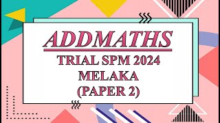 Trial SPM Addmaths  Melaka 2024  Paper 2 [upl. by Leonora348]