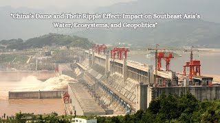 China’s Dams and Their Ripple Effect Impact on Southeast Asia’s Water Ecosystems and Geopolitics [upl. by Corsiglia425]