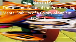 VeggieTales YTP  The Documentation of the Deteriorating Mental Stability of Sapient Produce [upl. by Euqinoj]