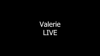 Valerie  LIVE [upl. by Zachary]