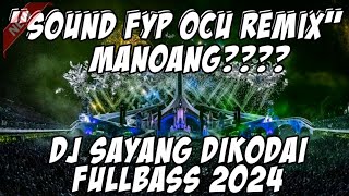 SOUND DJ OCU FYP 2024 DJ SAYANG DIKODAI BREAKS SIDRAP FULLBASS TERBAR [upl. by Lyreb]