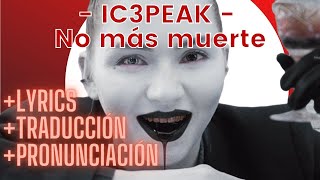 IC3PEAK  No más muerte LETRA TRADUCCIÓN PRONUNCIACIÓN [upl. by Edylc]