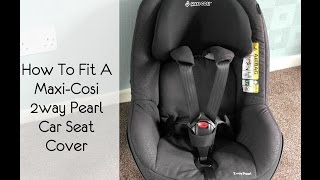 How To Fit A MaxiCosi 2way Pearl Car Seat Cover [upl. by Evander]