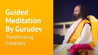 Transforming emotions  Guided Meditation By Gurudev Sri Sri Ravi Shankar [upl. by Ahsinaw806]