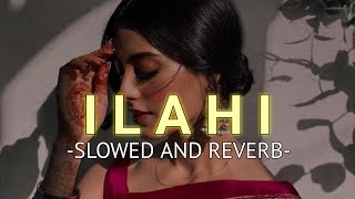 Ilahi Slowed And Reverb Arijit Singh  SOURABH [upl. by Neomah]