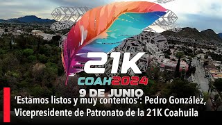 ‘Estamos listos y muy contentos’ Pedro González Vicepresidente de Patronato de la 21K Coahuila [upl. by Gosney]