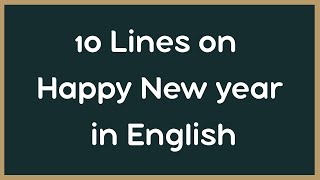 Happy New Year Essay in English  New Year Simple Essay 10 Lines  Paragraph on New Year [upl. by Meriel]