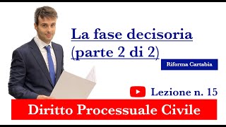 Procedura civile lezione n15 La fase decisoria Parte 2 di 2 [upl. by Annua174]