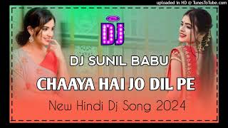 Chaaya Hai Jo Dil Pe New Hindi Dj Song  New Ho Munda Dj Song 2024  Hip Hop Style Mix Dj Sunil [upl. by Eseret]