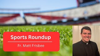 Sports Round Up with Father Matt Frisbee  111224 [upl. by Catha]