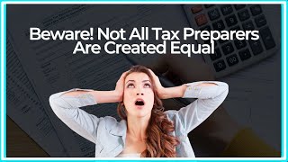 Beware Not All Tax Preparers Are Created Equal [upl. by Attoynek294]