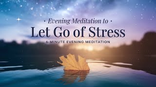 6 Minute Evening Meditation to Let Go of Stress  Prepare for a Peaceful Night [upl. by Ahsiuqet]