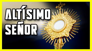 ALTÍSIMO SEÑOR  CANTO EUCARÍSTICO  CANTO AL SANTÍSIMO SACRAMENTO [upl. by Kcirtapnaes213]