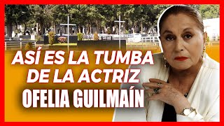 ASÍ ES LA TUMBA DE OFELIA GUILMAÍN ¡ACTRIZ DE CINE Y TELEVISIÓN MEXICANA [upl. by Hsotnas]