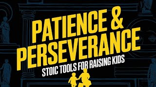 Fostering Patience and Perseverance Stoic Tools for Raising Patient Kids [upl. by Nyvrem]