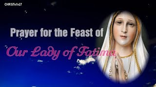 Prayer For The Feast of Our Lady of Fatima MAY 13 [upl. by Eniamahs712]