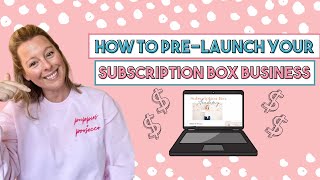 How to Pre launch your Subscription Box Business [upl. by Einahteb857]