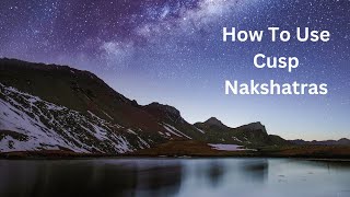 How To Use Cusp Nakshatras In Vedic Sidereal Astrology [upl. by Adnovad]