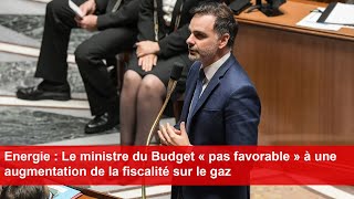 Energie  Le ministre du Budget « pas favorable » à une augmentation de la fiscalité sur le gaz [upl. by Iruy]