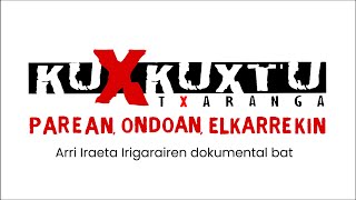 KUXKUXTU PAREAN ONDOAN ELKARREKIN  DOKUMENTALAREN TRAILERRA [upl. by Aem]