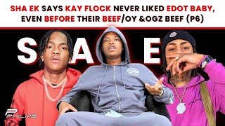 Sha EK Says KAY FLOCK NEVER Liked EDOT BABY Even Before Their BEEF  OY amp OGz BEEF P7 [upl. by Rochell]