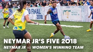 Neymar Jrs Five 2018 Neymar Jr vs Womens Winning Team  FiveASide Football Tournament [upl. by Aniat]