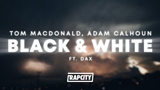 Tom MacDonald Adam Calhoun amp Dax  Black amp White Lyrics [upl. by Sama800]